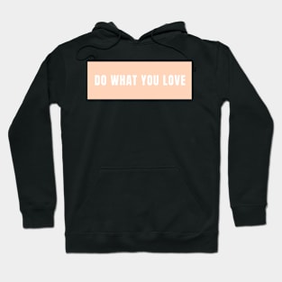 Do What You Love - Inspiring and Motivational Quotes Hoodie